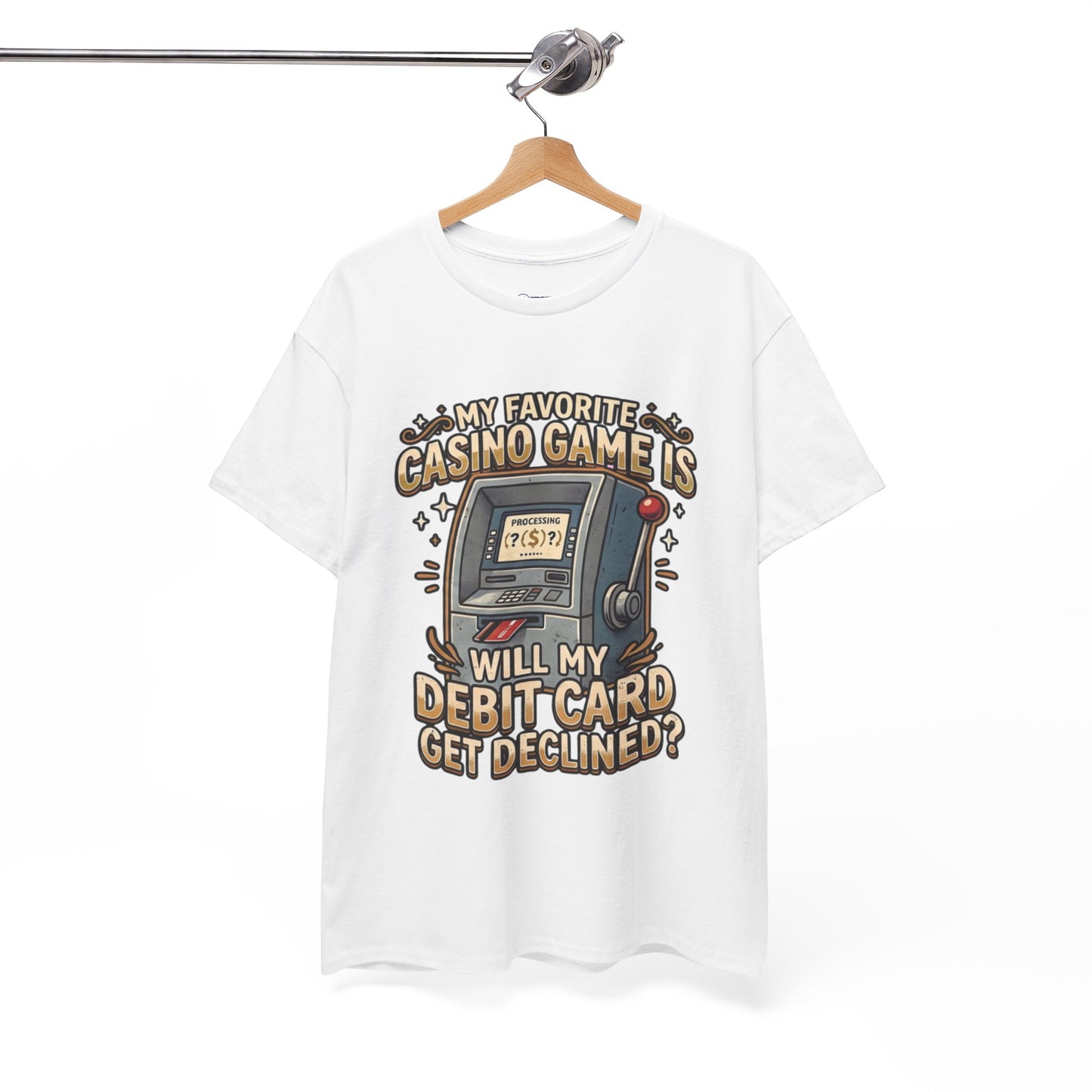 Funny Casino T‑Shirt — “My Favorite Casino Game Is Will My Debit Card Get Declined?” Tee