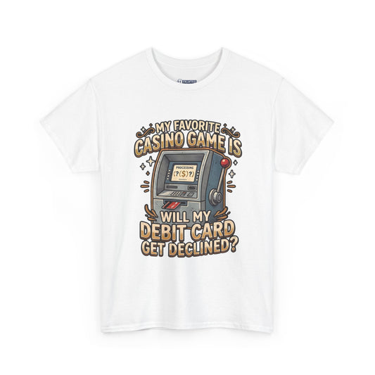 Funny Casino T‑Shirt — “My Favorite Casino Game Is Will My Debit Card Get Declined?” Tee