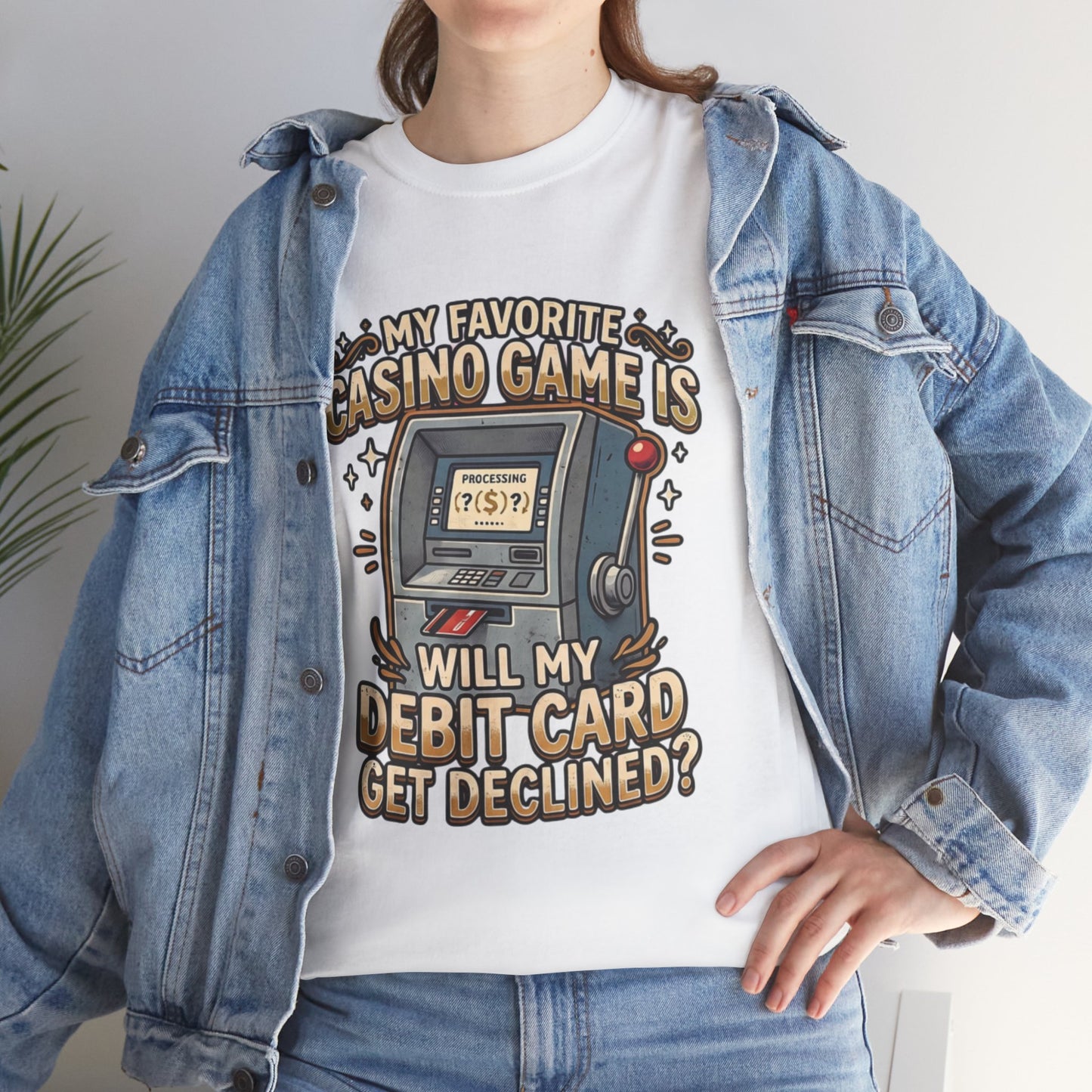 Funny Casino T‑Shirt — “My Favorite Casino Game Is Will My Debit Card Get Declined?” Tee