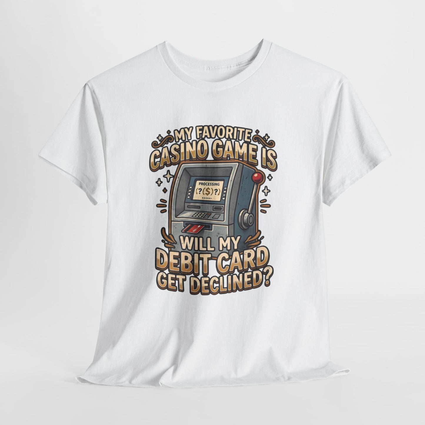 Funny Casino T‑Shirt — “My Favorite Casino Game Is Will My Debit Card Get Declined?” Tee